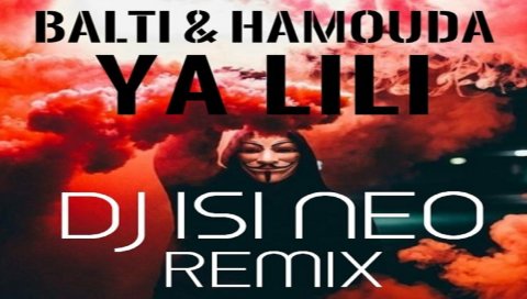 Balti ft Hamouda - Ya Lili (Dj isi Neo Remix) New