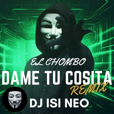 El Chombo - Dame Tu Cosita (Dj isi Neo Remix)