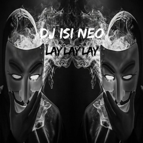 Dj isi Neo - Lay Lay Lay (Original Mix)