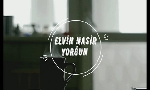 Elvin Nasir - Yorgun 2019