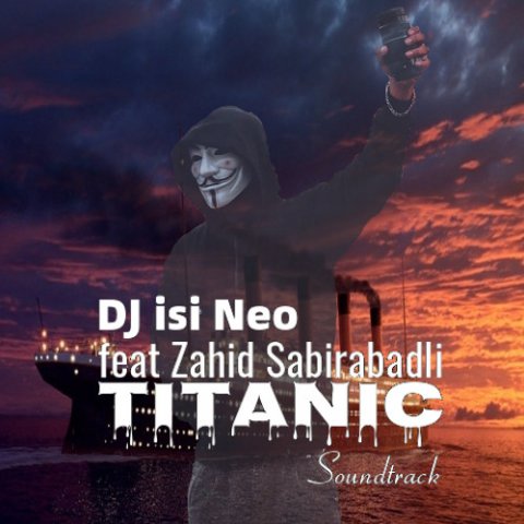 Dj isi Neo ft Zahid Sabirabadli - Titanic (Soundtrack)