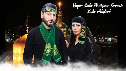 Vuqar Seda ft Aynur Sevimli - Xuda Asiqleri 2020