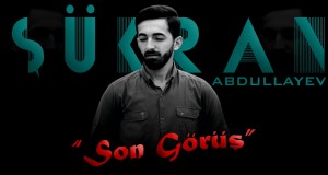 Sukran Abdullayev - Son Gorus 2021