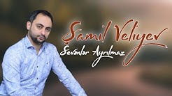 Samil Veliyev - Sevenler Ayrilmaz 2022