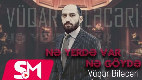 Vuqar Bileceri - Ne Yerde Var Ne Goyde Var 2023 (Remix)