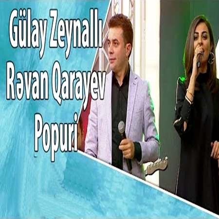 Gülay Zeynallı (ft) Rəvan Qarayev - Popuri  2017