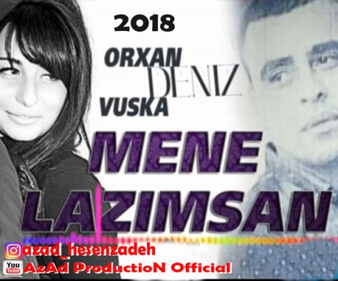 Orxan Deniz ft Vuska Deniz - Sen Mene Lazimsan 2018