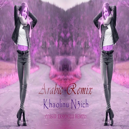 Arabic Remix - Khalouni N3ich (Yusuf Ekşioğlu Remix) 201