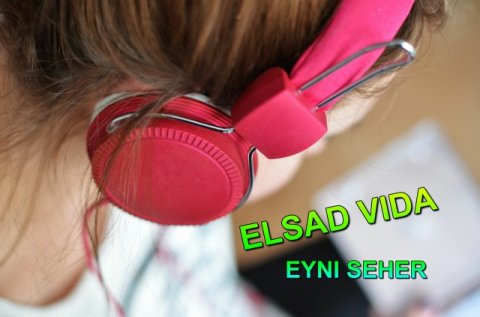 Elsad Vida - Eyni Seher 2017