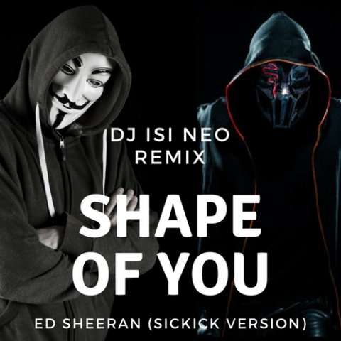 Sickick - Shape Of You - Dj isi Neo - Remix (Ed Sheeran) 2018