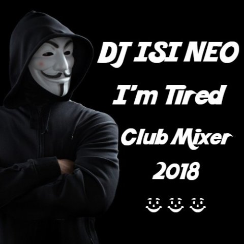 Dj isi Neo - I'm Tired (Club Mixer) 2018