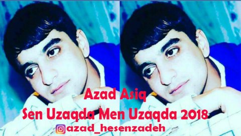 Azad Asiq - Sen Uzaqda Men Uzaqda 2018