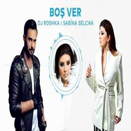 Sabina Selcan & DJ Roshka - Boş Ver 2018