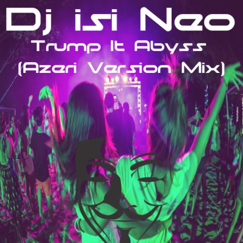 Dj isi Neo - Trump it Abyss (Azeri Version Mix)