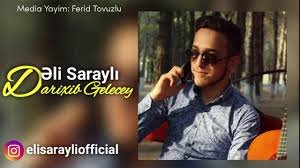 Eli Sarayli - Darixib Gelecey 2018 YUKLE MP3