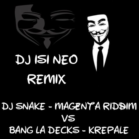 Dj Snake ft Bang La Decks - Magenta Riddim vs Krepale (Dj isi Neo Remix)