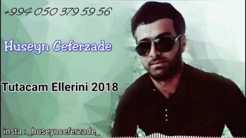 Huseyn Ceferzade - Tutacam Ellerini 2018