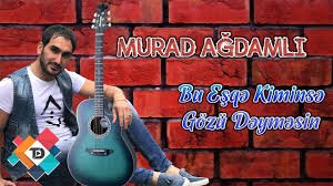 Murad Agdamli - Bu Esqe Kiminse Gozu Deymesin 2018