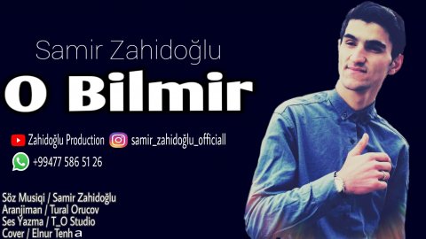 Samir Zahidoğlu - O Bilmir 2018