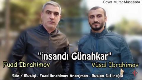 Fuad Ibrahimov ft Vusal Ibrahimov - Insandi Gunahkar 2018