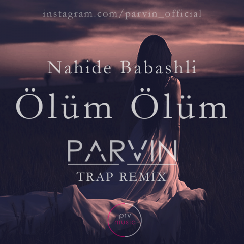 Nahide Babashli - Ölüm Ölüm (Parvin Trap Remix)