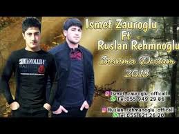 Ismet Zauroglu ft Ruslan Rehmanoglu - Inanma Dostum 2018