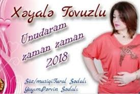 Xeyale Tovuzlu - Unudaram Zaman Zaman 2018
