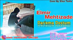 Elmir Mehtizade Darixma Dostum 2018