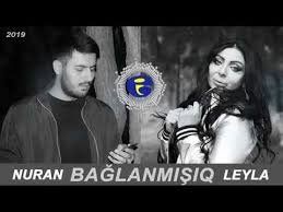 Nuran ft Leyla - Baglanmisiq 2019