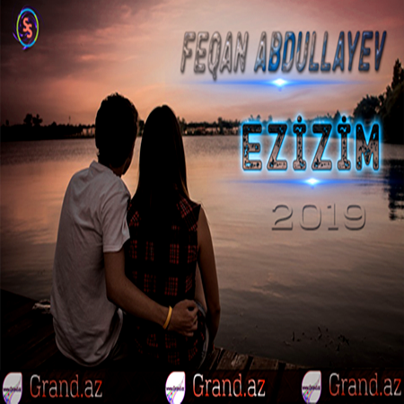 Feqan Abdullayev - Ezizim 2019