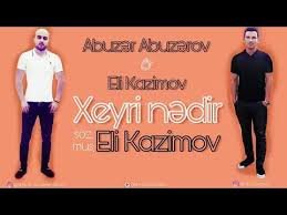 Eli Kazimov ft Abuzer Abuzerov - Xeyri Nedir 2019