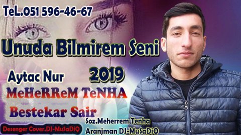 Meherrem Tenha ft Aytac Nur - Unuda Bilmirem Seni 2019 HD ŞeiR
