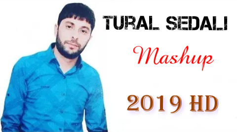 Tural Sedali - Mashup 2019 HD