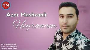 Azer Mashxanli - Heyranam 2019