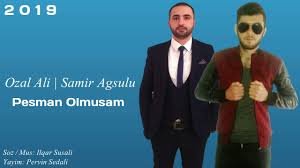 Samir Agsulu Ft Ozal Ali - Pesman Olmusam 2019