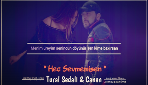 Tural Sedali ft Canan - Hec Sevmemisen 2019 eXclusive