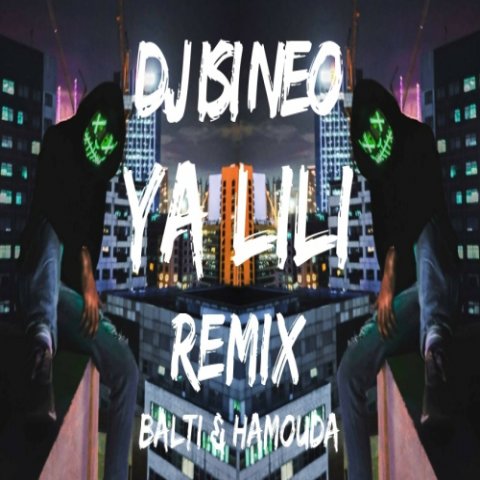 Dj isi Neo - Ya Lili Remix (Balti ft Hamouda)
