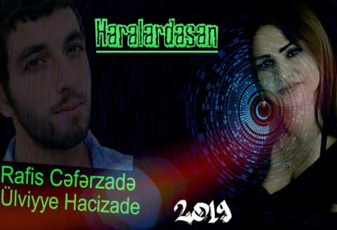 Ulviyye Hacizade ft Rafis Ceferzade - Haralardasan 2019 eXclusive