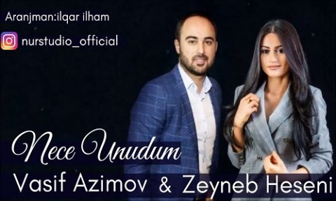 Vasif Azimov ft Zeyneb Heseni - Nece Unudum 2019