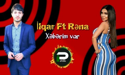 Ilqar Deniz ft Rena Bahar - Xeberim Var 2019