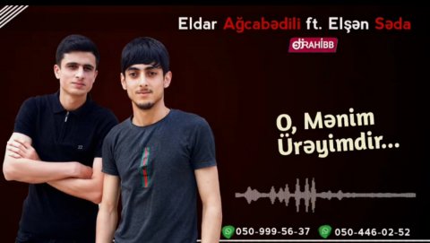 Eldar Ağcabedili ft Elsen Seda - O Menim Üreyimdir 2019 Yeni