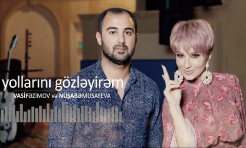 Vasif Azimov ft Nusabe Musayeva - Yollarini Gozleyirem 2019