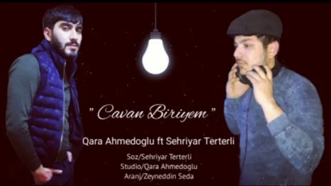 Qara Ahmedoglu ft Sehriyar Terterli - Cavan Biriyem 2020 (Yeni)