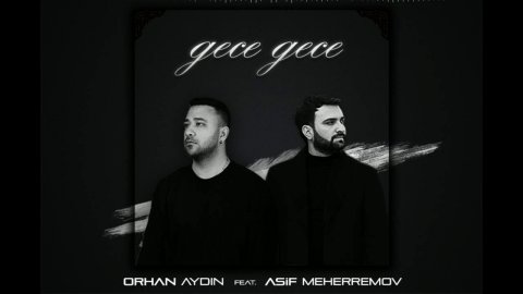 Asif Meherremov ft Orhan Aydin - Gece Gece 2020