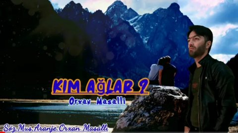 Orxan Masalli - Kim Aglar 2020 (Yeni)