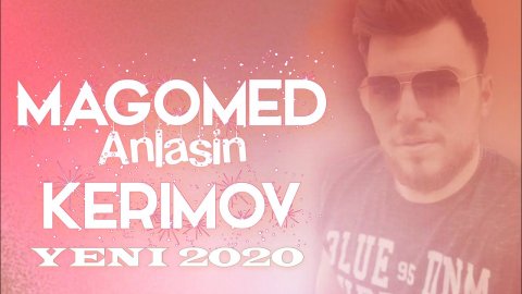 Magomed Kerimov - Anlasin 2020