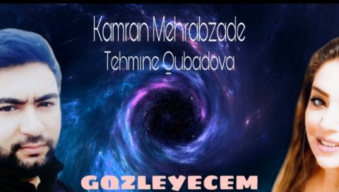 Kamran Mehrabzade ft Tehmıne Qubadova - Gozleyecem 2020 (Yeni)