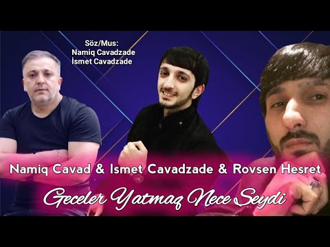 Namiq Cavad & Ismet Cavadzade & Rovsen Hesret - Geceler Yatmaq Nece Seydi 2020