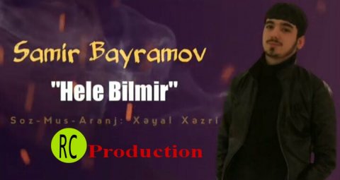 Samir Bayramov - Hele Bilmir 2020 Yep Yeni