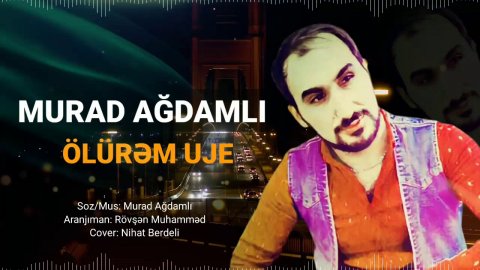 Murad Agdamli ft Ismayl Hesret - Olurem Uje 2021